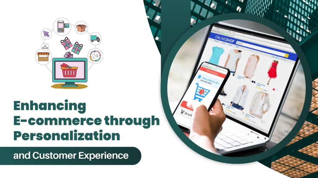 Enhancing E-commerce through Personalization and Customer Experience